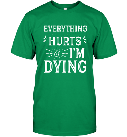 Everything Hurts I'm Dying Shirt T-Shirt T-Shirt Irish Green