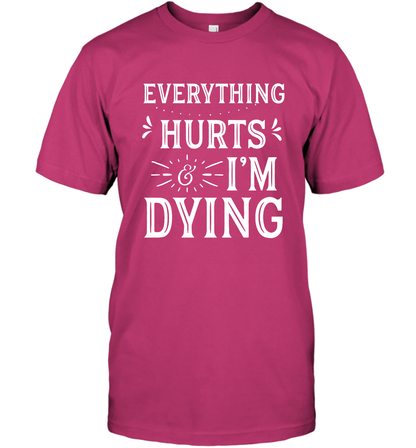 Everything Hurts I'm Dying Shirt T-Shirt T-Shirt Heliconia