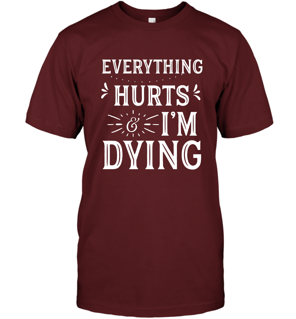 Everything Hurts I'm Dying Shirt T-Shirt T-Shirt Cardinal
