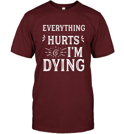 Everything Hurts I'm Dying Shirt T-Shirt T-Shirt Cardinal