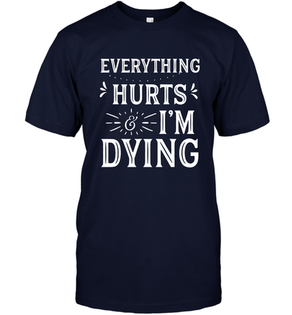 Everything Hurts I'm Dying Shirt T-Shirt T-Shirt Navy