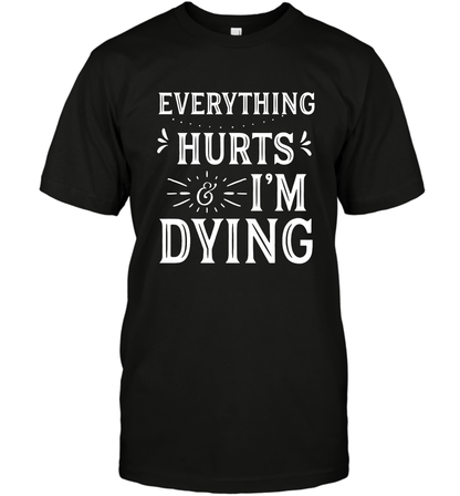 Everything Hurts I'm Dying Shirt T-Shirt T-Shirt Black