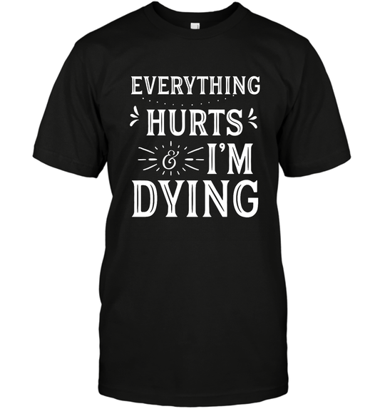 Everything Hurts I'm Dying Shirt T-Shirt T-Shirt Black