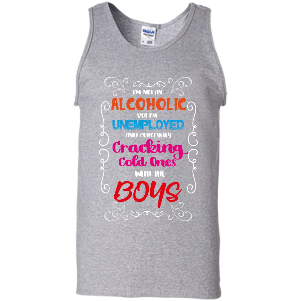 I'm Not An Alcoholic But I'm Unemployed And Constantly Cracking Cold Ones With Boys Sport Grey