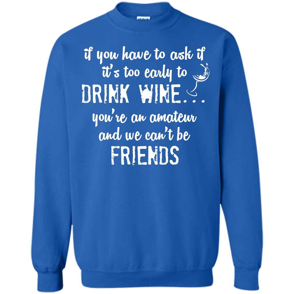 If You Have To Ask If It's Too Early To Drink Wine Royal