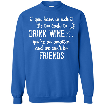 If You Have To Ask If It's Too Early To Drink Wine Royal
