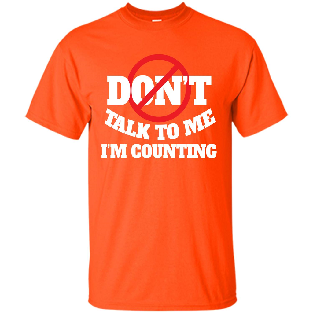 Dont Talk To Me Im Counting T-shirt Orange