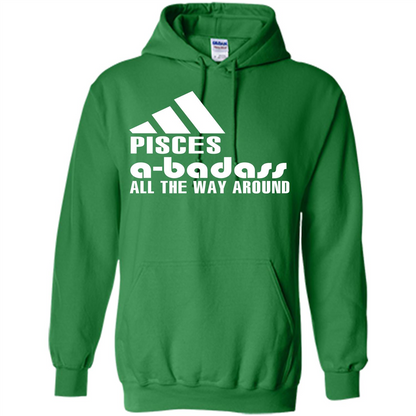 Pisces A-Badass All The Way Around T-shirt Irish Green