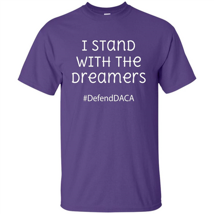 I Stand With The Dreamers #Defend DACA T-shirt