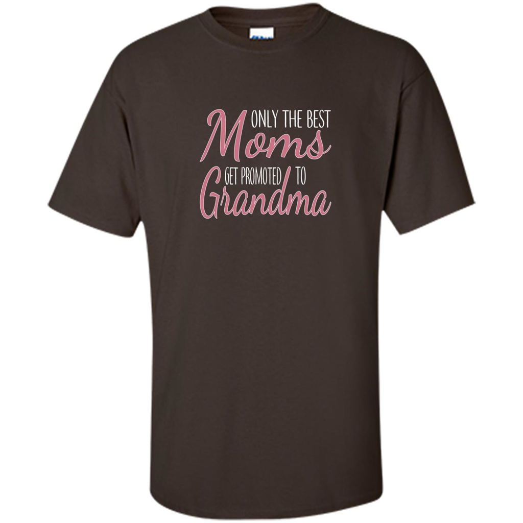 Only The Best Moms Get Promoted To Grandma T-shirt