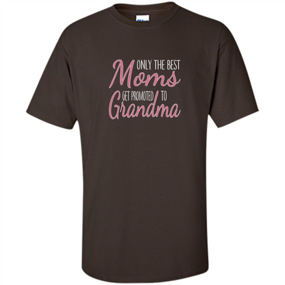 Only The Best Moms Get Promoted To Grandma T-shirt