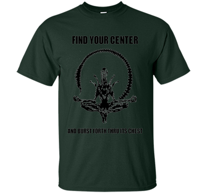 Find Your Center And Burst Forth Thru Its Chest T-shirt Forest Green
