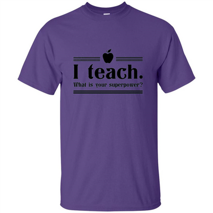 Teacher T-shirt I Teach What is Your Superpower Funny T-Shirts Purple