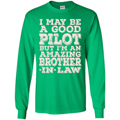 I May Be A Good Pilot But I'm An Amazing Brother-In-Law T-shirt Irish Green