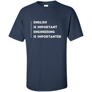 English Is Important Engineering Is Importanter T-shirt