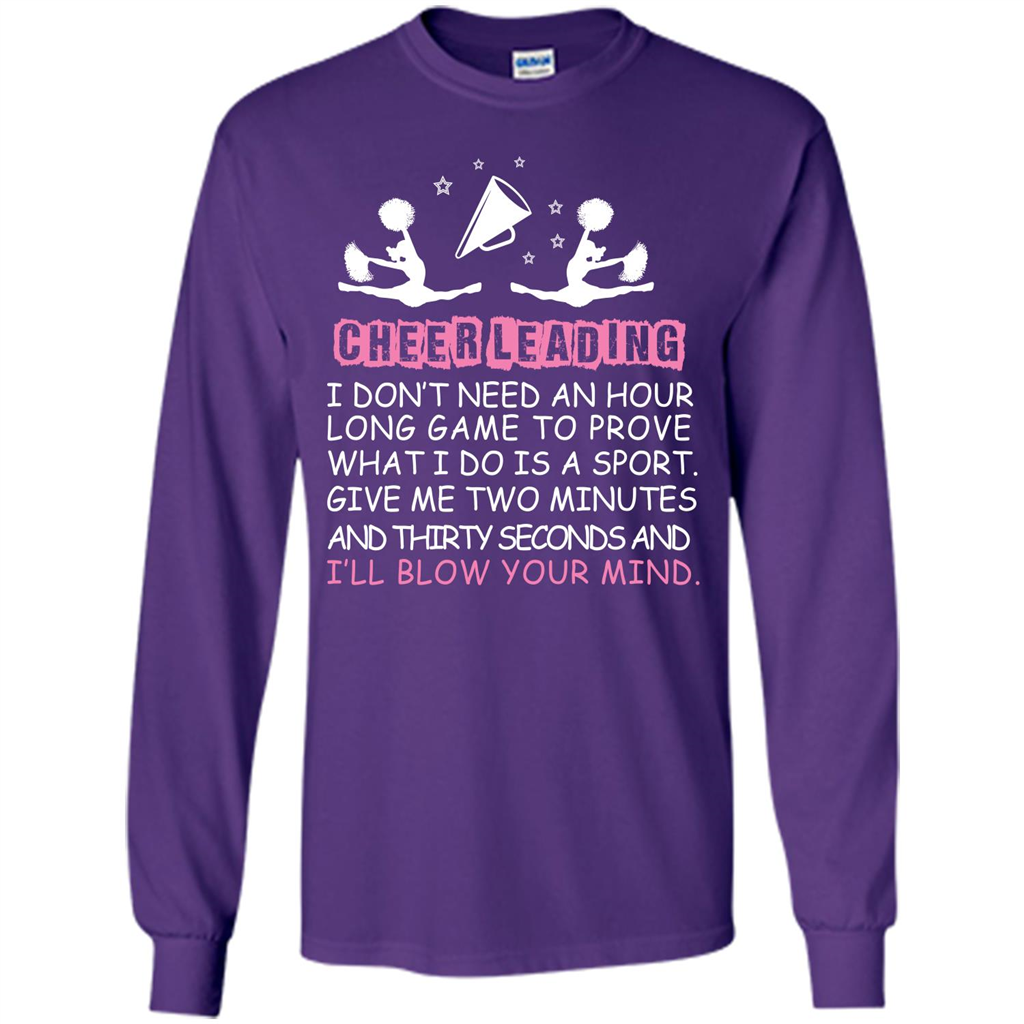 Cheerleading I Don’t Need An Hour Long Game To Prove T-shirt Purple