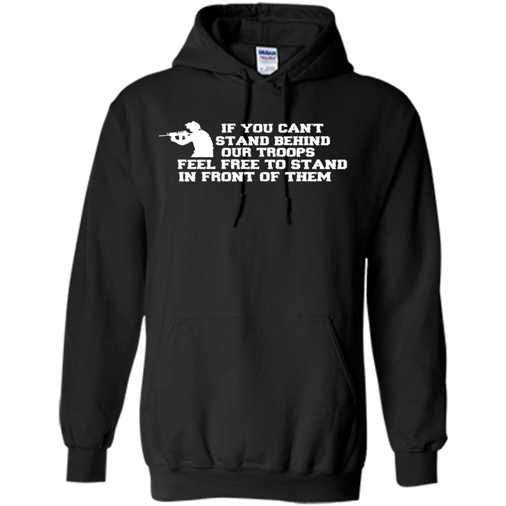 If You Can't Stand Behind Our Troops Feel Free To Stand In Front Of Them T-shirt Black