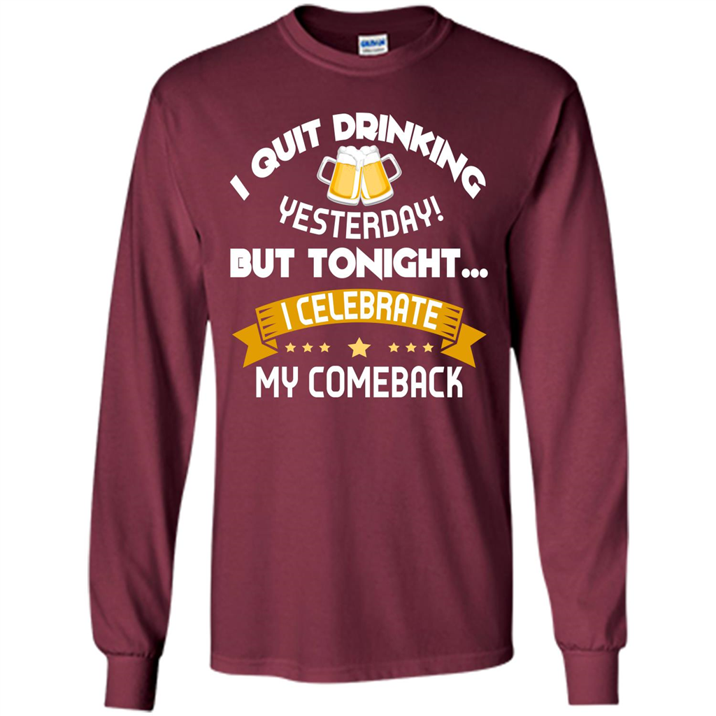 Beer T-shirt Tonight I Celebrate My Come back Maroon