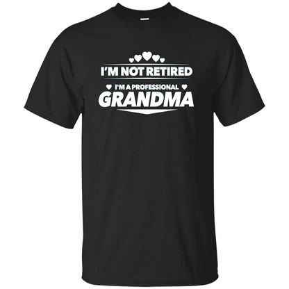 I'm Not Retired I'm A Professional Grandma T-shirt Black