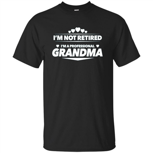 I'm Not Retired I'm A Professional Grandma T-shirt Black