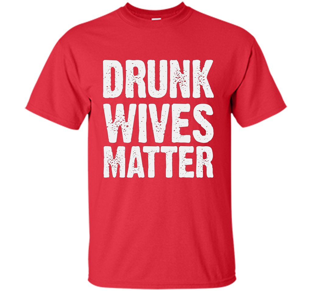 Wife T-shirt Drunk Wives Matter T-shirt Red
