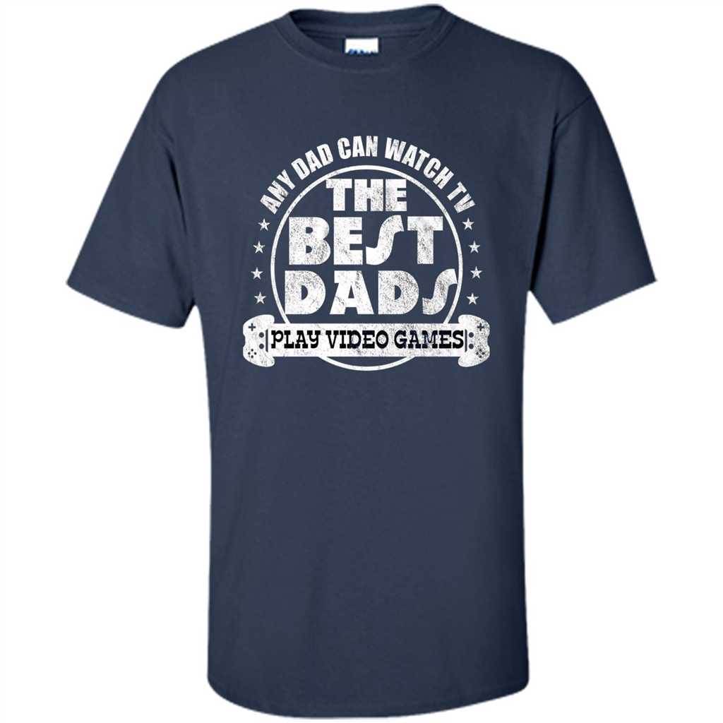 Father's Day T-shirt Best Dads Play Video Games Navy