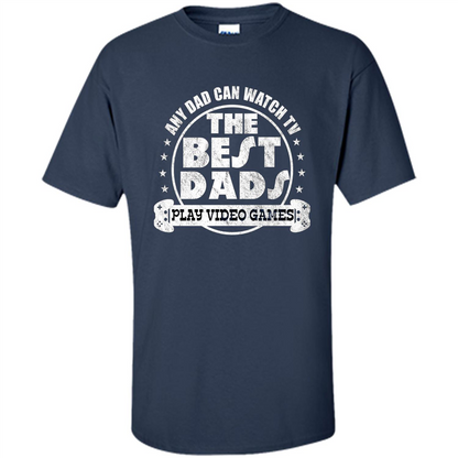 Father's Day T-shirt Best Dads Play Video Games Navy
