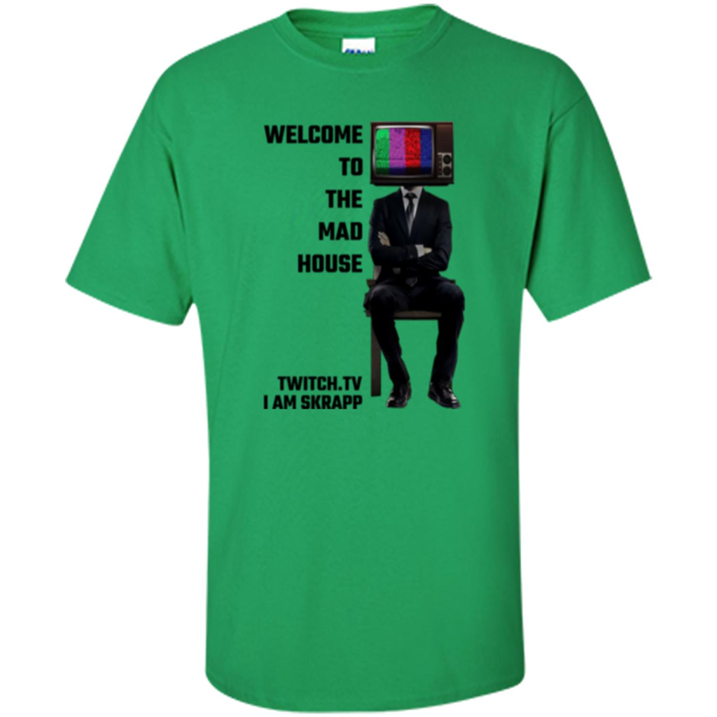 Welcome To The Mad House - I Am Skrapp T-shirt Irish Green