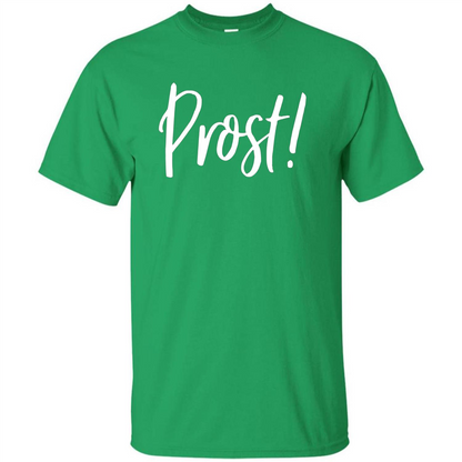 Prost! Cheers in German Drinking Beer Funny T-shirt Irish Green