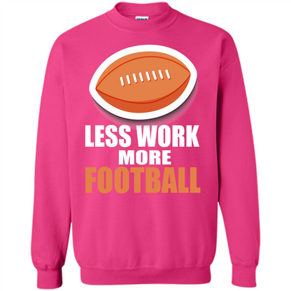 Football T-shirt Less Work More Football Heliconia