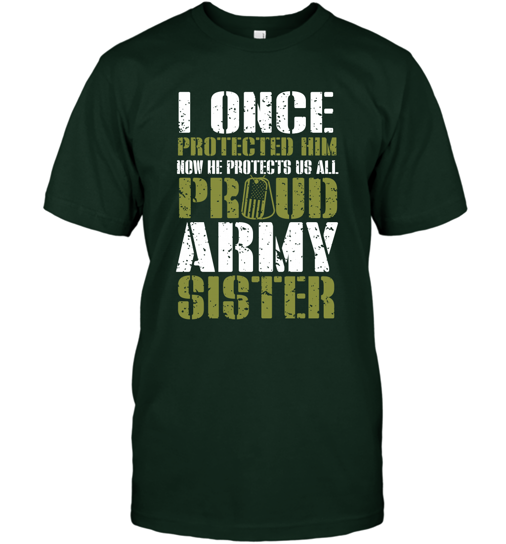I Once Protected Him Now He Protects Us All Proud Army Sister Shirt T-Shirt T-Shirt Forest Green