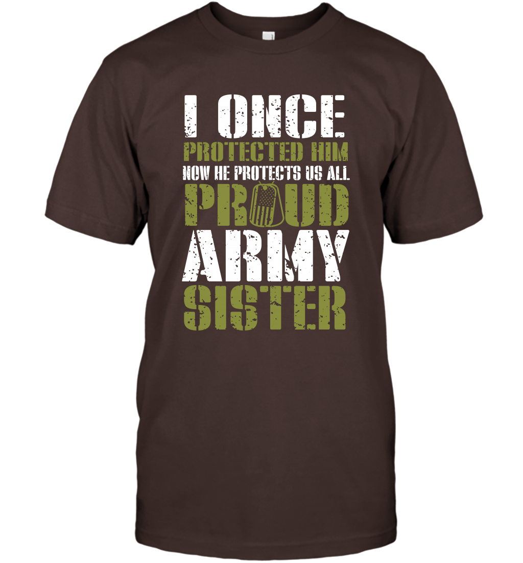 I Once Protected Him Now He Protects Us All Proud Army Sister Shirt T-Shirt T-Shirt Dark Chocolate
