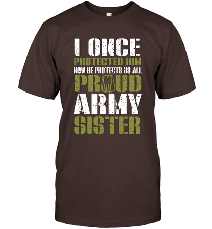 I Once Protected Him Now He Protects Us All Proud Army Sister Shirt T-Shirt T-Shirt Dark Chocolate