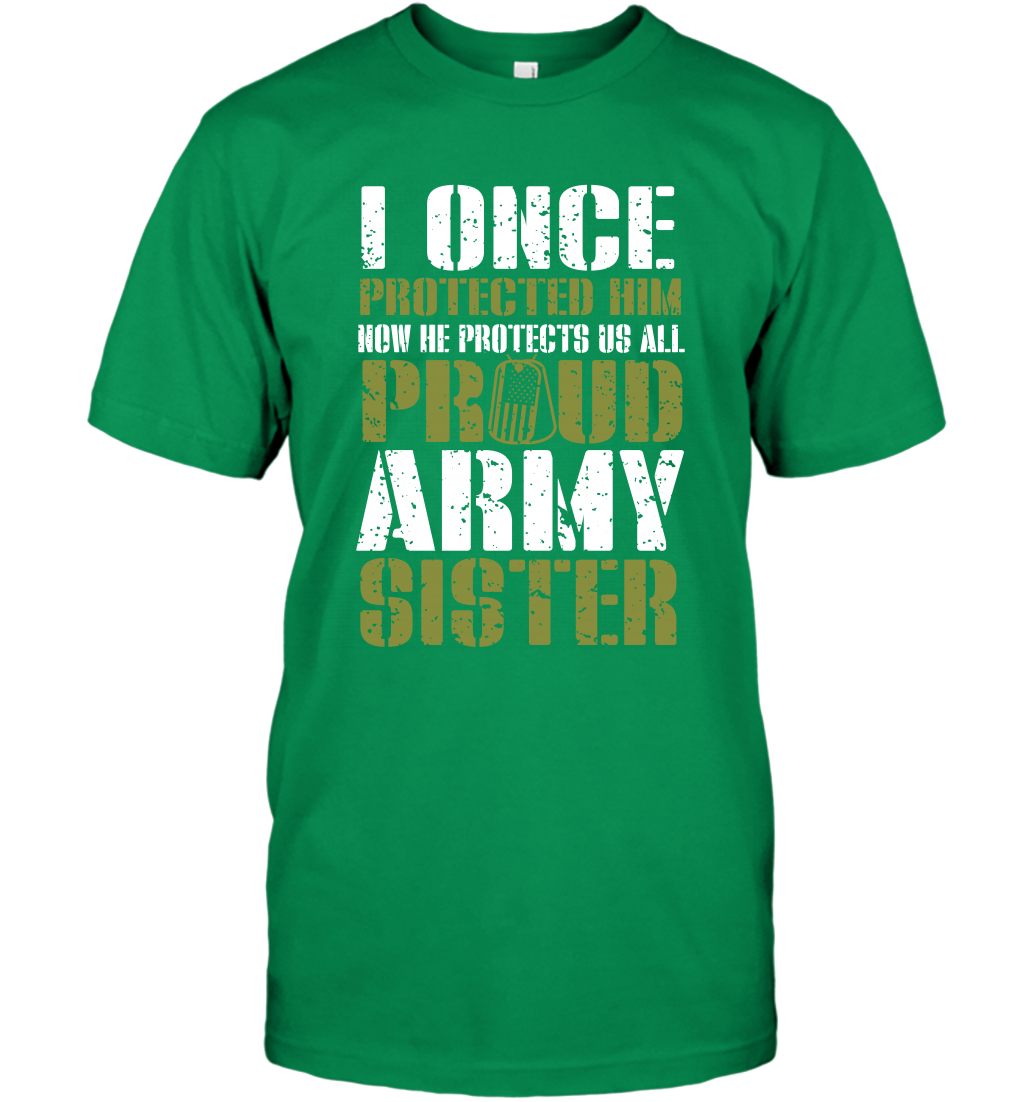 I Once Protected Him Now He Protects Us All Proud Army Sister Shirt T-Shirt T-Shirt Irish Green