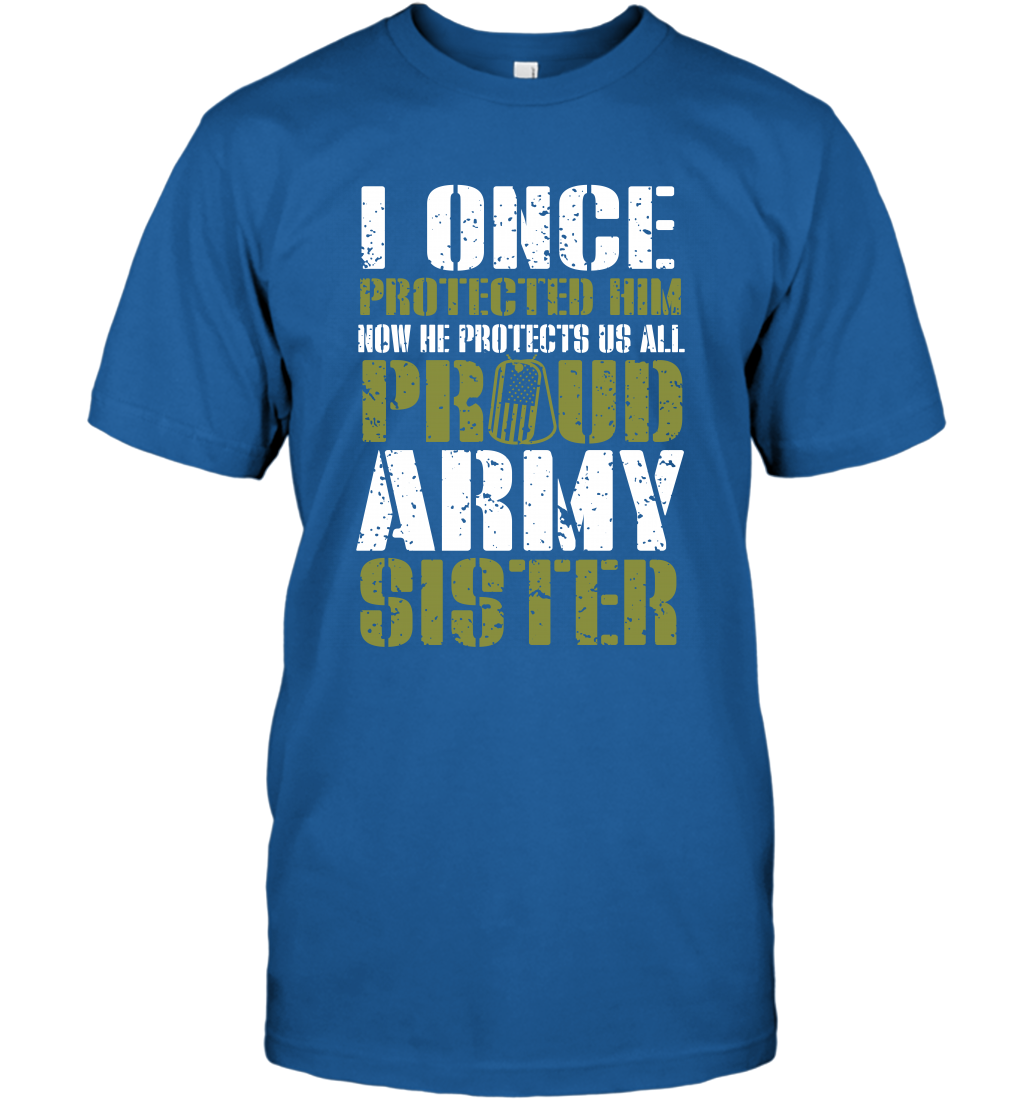 I Once Protected Him Now He Protects Us All Proud Army Sister Shirt T-Shirt T-Shirt Royal