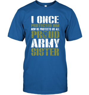 I Once Protected Him Now He Protects Us All Proud Army Sister Shirt T-Shirt