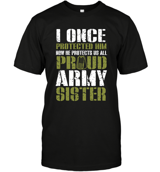 I Once Protected Him Now He Protects Us All Proud Army Sister Shirt T-Shirt T-Shirt Black