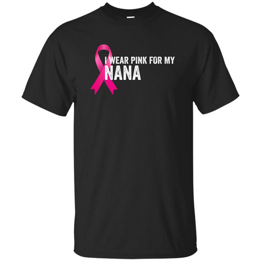 Breast Cancer Awareness T-shirt I Wear Pink For My Nana Black
