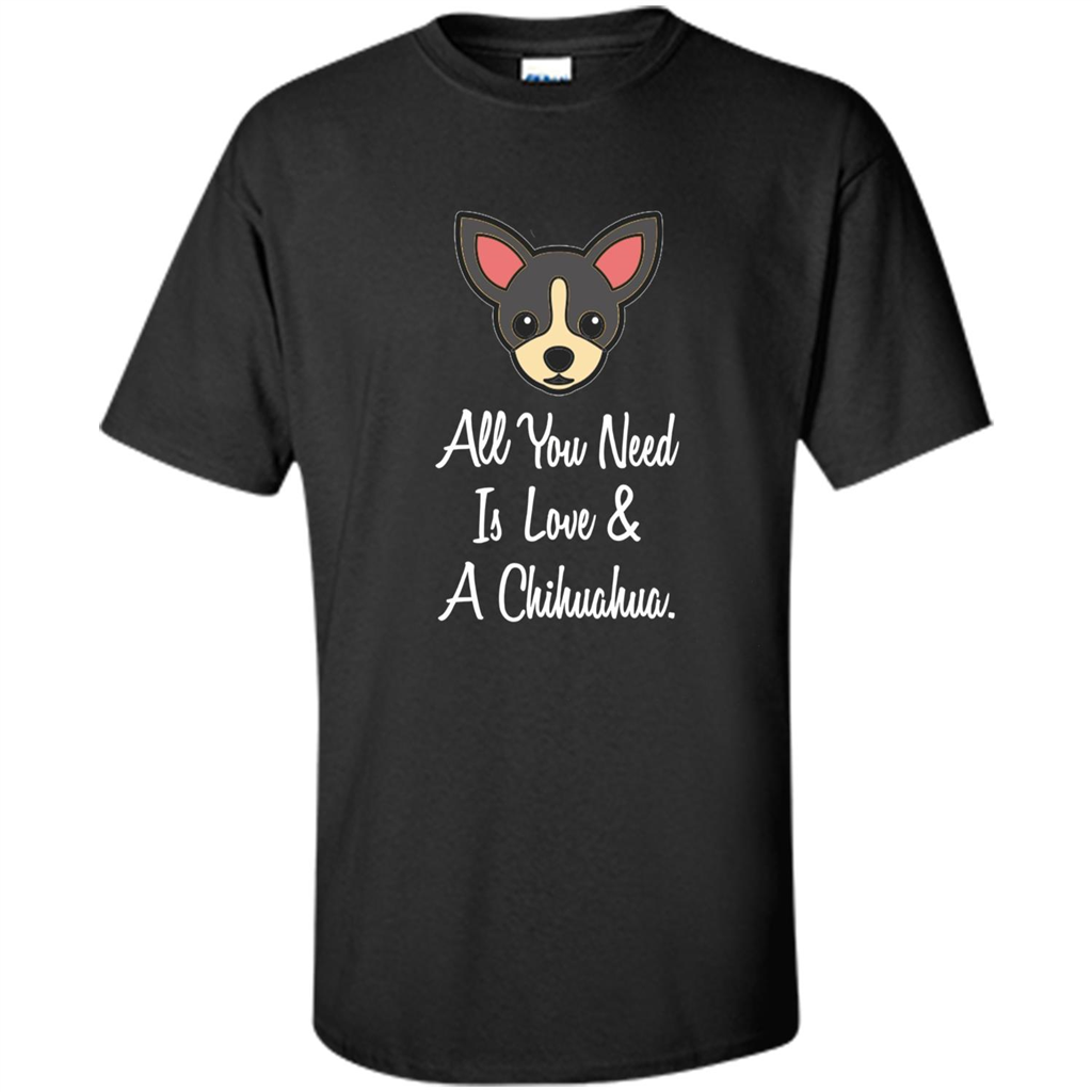 Chihuahua T-shirt All You Need Is Love And A Chihuahua Black