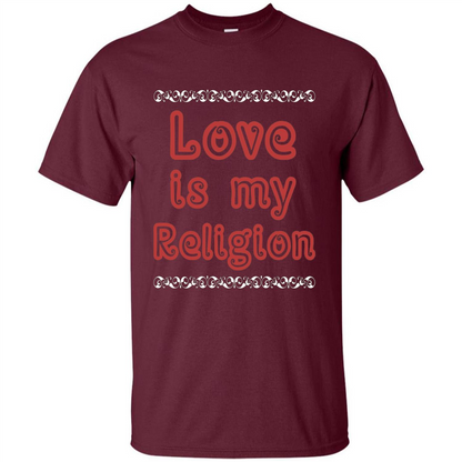Love Is My Religion T-shirt Maroon