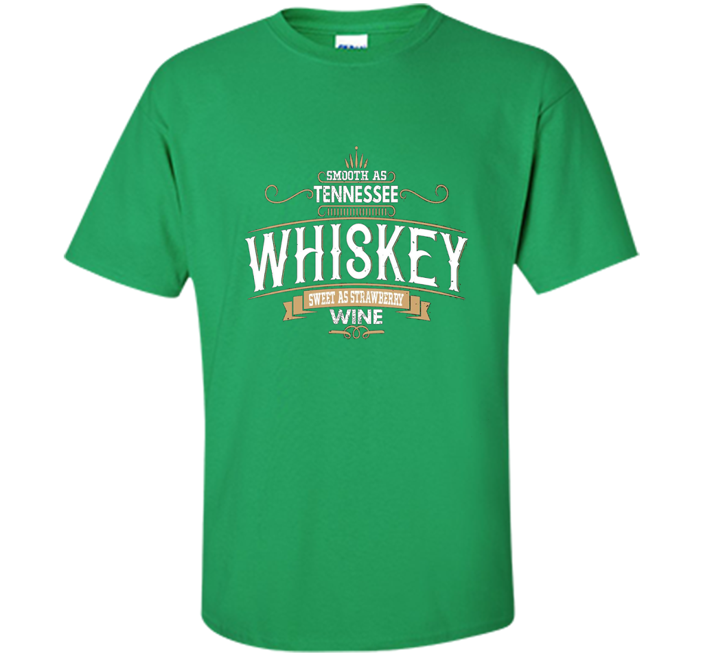 Smooth As Tennessee Whiskey Sweet As Strawberry Wine T-shirt Irish Green