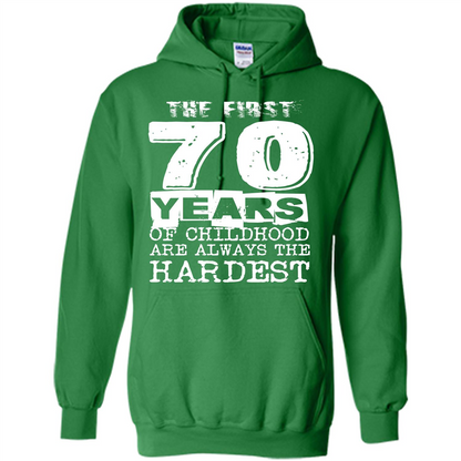 The First 70 Years Of Childhood Are Always The Hardest T-shirt Irish Green