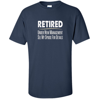 Retired - Under New Management, See Spouse For Details T-shirt Navy