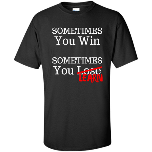 Sometimes You Win Sometimes You Learn T-shirt Black