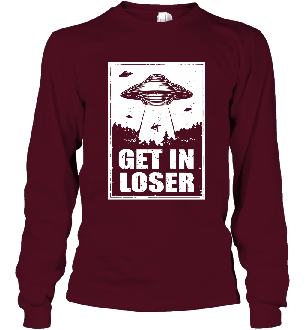 Get In Loser Shirt Long Sleeve T-Shirt Long Sleeve T-Shirt Maroon