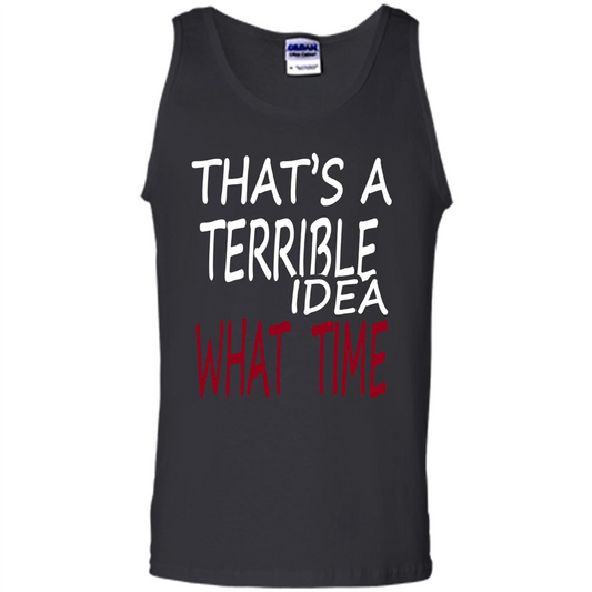 Novelty. That's A Terrible Idea What Time T-shirt Black