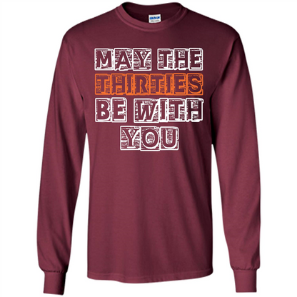 Birthday Gift T-shirt May The Thirties Be With You T-shirt Maroon