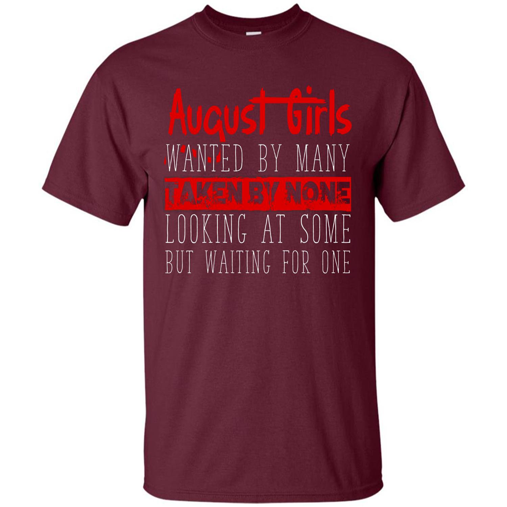 August Girls Wanted By Many Taken By None Looking At Some T-shirt