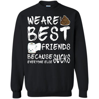 Funny Best Friends T-shirt We Are Best Friends Because Everyone Else Sucks Black