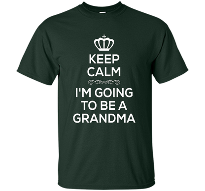 Keep Calm I'm Going To Be A Grandma T Shirt Pregnancy . t-shirt Forest Green